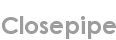 closepipe