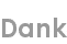 dank