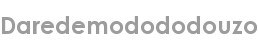 daredemodododouzo