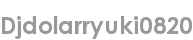 djdolarryuki0820