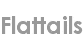 flattails