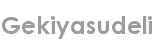 gekiyasudeli