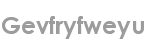 gevfryfweyu