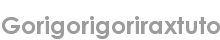 gorigorigoriraxtuto