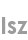 isz