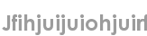 jfihjuijuiohjuirf