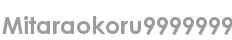 mitaraokoru9999999
