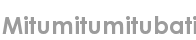 mitumitumitubati