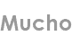 mucho