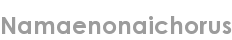 namaenonaichorus