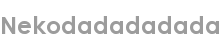 nekodadadadada