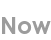 now