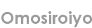 omosiroiyo