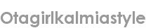 otagirlkalmiastyle
