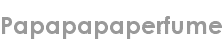 papapapaperfume