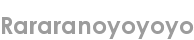 rararanoyoyoyo