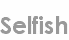 selfish