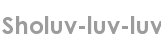 sholuv-luv-luv