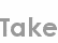 take