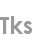 tks