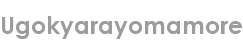 ugokyarayomamore