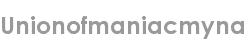 unionofmaniacmyna