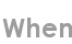 when